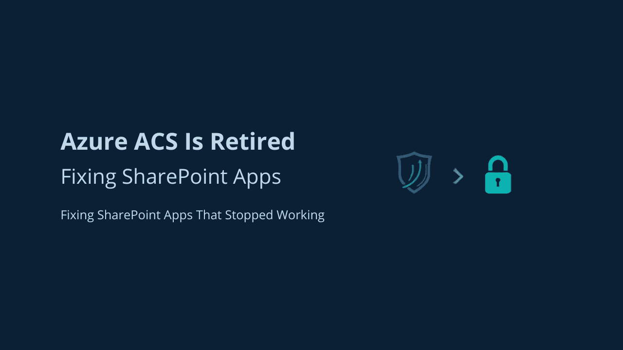 Azure ACS Is Retired: Fixing SharePoint Apps That Stopped Working